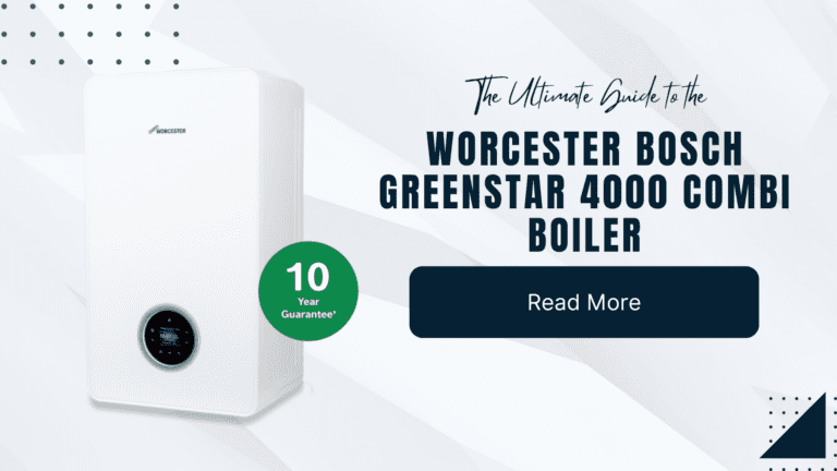 The Ultimate Guide to the Worcester Bosch Greenstar 4000 Combi Boiler
